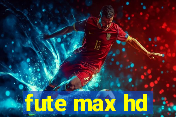 fute max hd